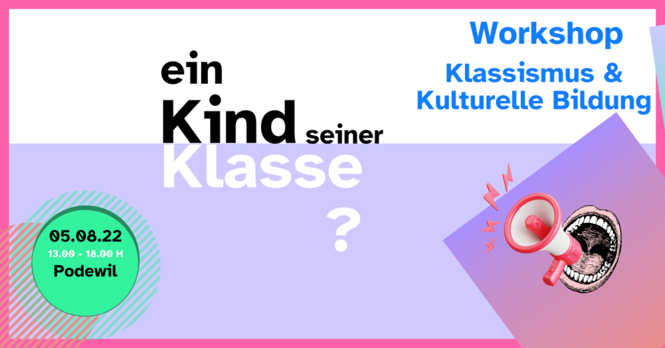 Ein Mund und ein Megafon. Aufschrift: Ein Kind seiner Klasse? - Workshop Klassismus & Kulturelle Bildung 05.08.22; 13 - 18H; Podewil