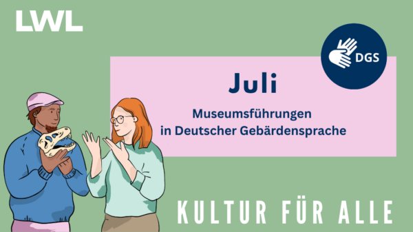 Illustration von zwei Personen, die sich in DGS unterhalten, sowie der Titel "Juli: Museumsführungen in Deutscher Gebärdensprache" und das Logo LWL