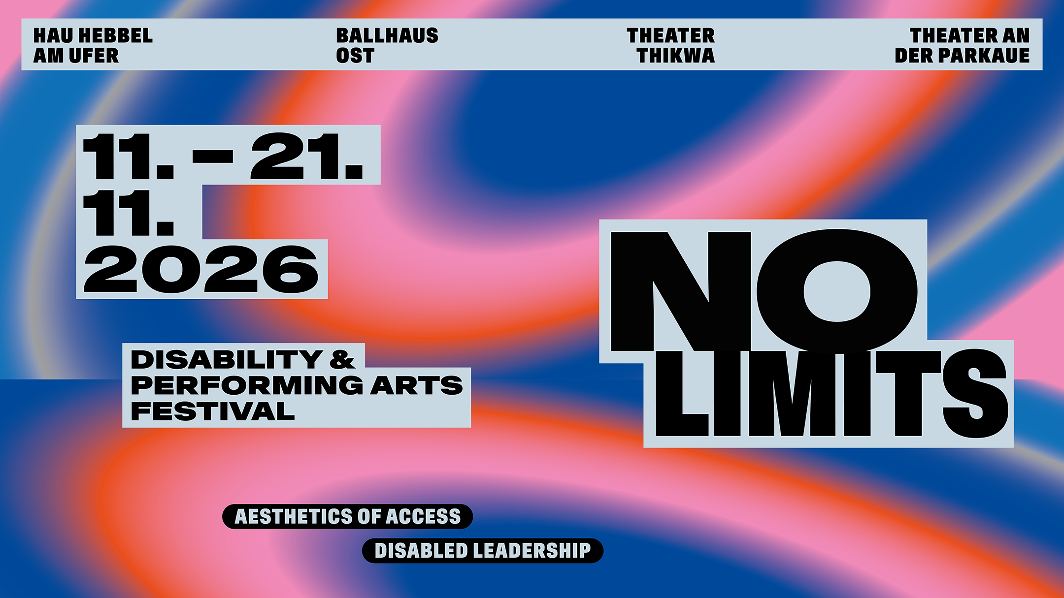 Veranstaltungsplakat für das "NO LIMITS Disability & Performing Arts Festival" vom 11. bis 21. November 2026. Auf einem farbenfrohen, verschwommenen Hintergrund stehen neben dem Titel die Namen von vier beteiligten Theatern. Unten sind die Schlagworte "Aesthetics of Access" und "Disabled Leadership" hervorgehoben.